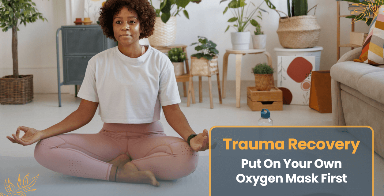 Trauma Recovery: Putting on Your Own Oxygen Mask