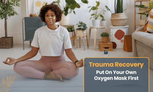 Trauma Recovery: Putting on Your Own Oxygen Mask