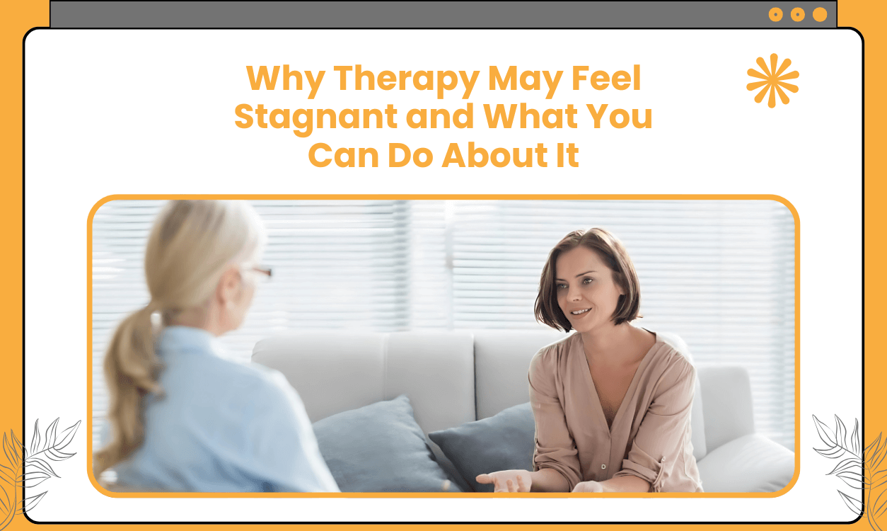 Why Therapy May Feel Stagnant and What You Can Do About It