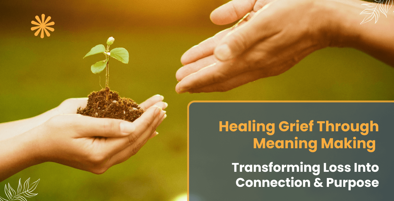 Healing Grief through Meaning Making