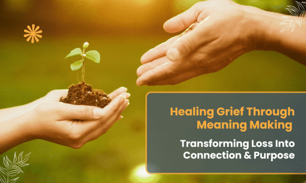 Healing Grief through Meaning Making