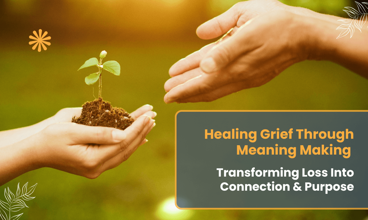 Healing Grief Through Meaning Making