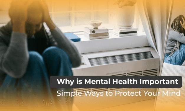 Why is Mental Health Important: Simple Ways to Protect Your Mind