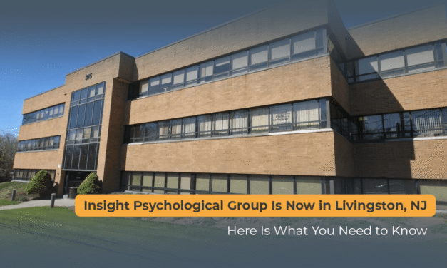 Insight Psychological Group Is Now in Livingston, NJ: Here Is What You Need to Know